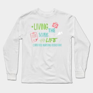 Living The Scrub Life Cna Nurse Certified Proud Passion Long Sleeve T-Shirt